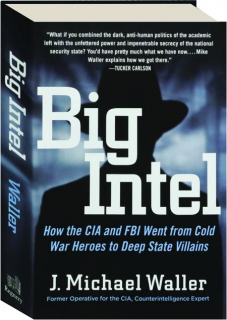 BIG INTEL: How the CIA and FBI Went from Cold War Heroes to Deep State Villains