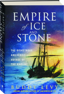 EMPIRE OF ICE AND STONE: The Disastrous and Heroic Voyage of the <I>Karluk</I>