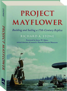 PROJECT <I>MAYFLOWER:</I> Building and Sailing a 17th-Century Replica