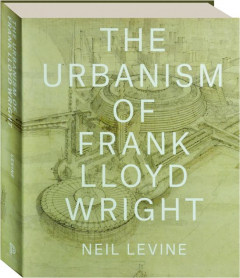 THE URBANISM OF FRANK LLOYD WRIGHT