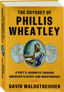 THE ODYSSEY OF PHILLIS WHEATLEY: A Poet's Journeys Through American Slavery and Independence