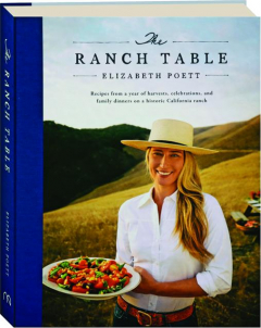 THE RANCH TABLE: Recipes from a Year of Harvests, Celebration, and Family Dinners on a Historic California Ranch