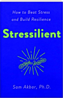 STRESSILIENT: How to Beat Stress and Build Resilience