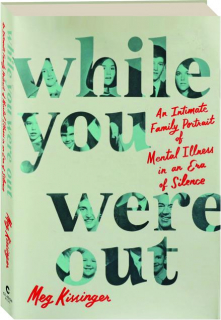 WHILE YOU WERE OUT: An Intimate Family Portrait of Mental Illness in an Era of Silence