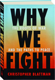 WHY WE FIGHT: The Roots of War and the Paths to Peace