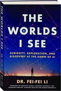 THE WORLDS I SEE: Curiosity, Exploration, and Discovery at the Dawn of AI