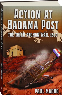 ACTION AT BADAMA POST: The Third Afghan War, 1919