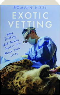 EXOTIC VETTING: What Treating Wild Animals Teaches You About Their Lives