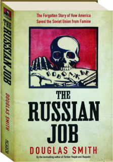 THE RUSSIAN JOB: The Forgotten Story of How America Saved the Soviet Union from Famine