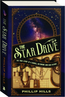 THE STAR DRIVE: The True Story of a Genius, an Engine and Our Future