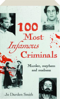 100 MOST INFAMOUS CRIMINALS: Murder, Mayhem, and Madness