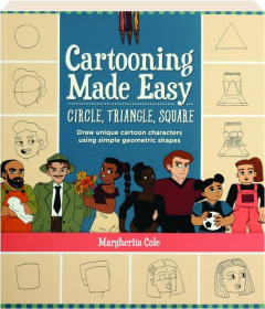 CARTOONING MADE EASY: Circle, Triangle, Square