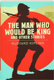 THE MAN WHO WOULD BE KING: And Other Stories