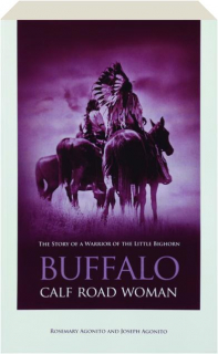 BUFFALO CALF ROAD WOMAN: The Story of a Warrior of the Little Bighorn