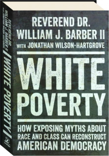 WHITE POVERTY: How Exposing Myths About Race and Class Can Reconstruct American Democracy