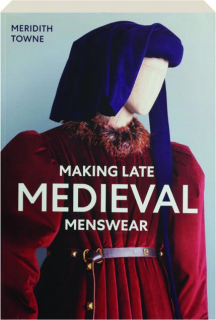 MAKING LATE MEDIEVAL MENSWEAR