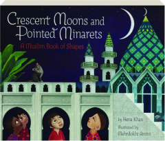 CRESCENT MOONS AND POINTED MINARETS: A Muslim Book of Shapes