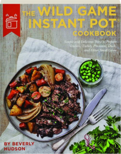 THE WILD GAME INSTANT POT COOKBOOK