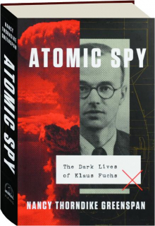 ATOMIC SPY: The Dark Lives of Klaus Fuchs