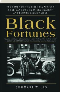 BLACK FORTUNES: The Story of the First Six African Americans Who Survived Slavery and Became Millionaires