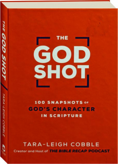 THE GOD SHOT: 100 Snapshots of God's Character in Scripture