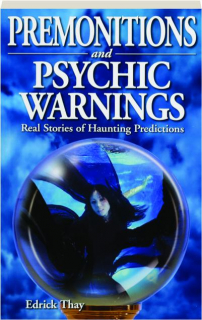 PREMONITIONS AND PSYCHIC WARNINGS: Real Stories of Haunting Predictions