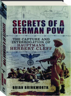 SECRETS OF A GERMAN POW: The Capture and Interrogation of Hauptmann Herbert Cleff