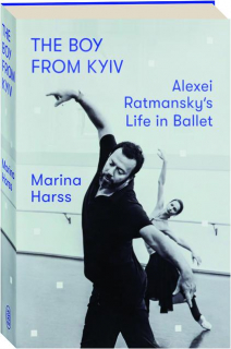 THE BOY FROM KYIV: Alexei Ratmansky's Life in Ballet