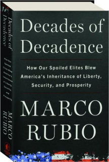 DECADES OF DECADENCE: How Our Spoiled Elites Blew America's Inheritance of Liberty, Security, and Prosperity