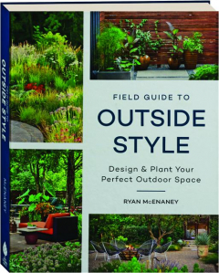 FIELD GUIDE TO OUTSIDE STYLE: Design & Plant Your Perfect Outdoor Space