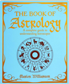 THE BOOK OF ASTROLOGY: A Complete Guide to Understanding Horoscopes