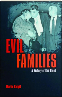 EVIL FAMILIES: A History of Bad Blood