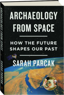 ARCHAEOLOGY FROM SPACE: How the Future Shapes Our Past