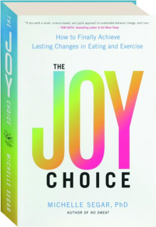 THE JOY CHOICE: How to Finally Achieve Lasting Changes in Eating and Exercise