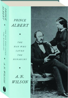 PRINCE ALBERT: The Man Who Saved the Monarchy