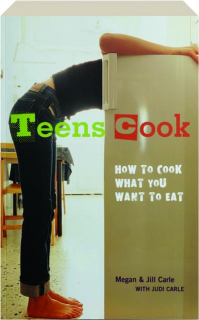 TEENS COOK: How to Cook What You Want to Eat