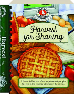 HARVEST FOR SHARING: A Bountiful Harvest of Scrumptious Recipes, Plus Fall Fun in the Country with Family & Friends