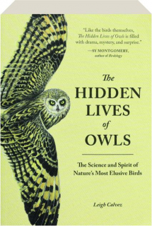 THE HIDDEN LIVES OF OWLS: The Science and Spirit of Nature's Most Elusive Birds