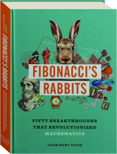 FIBONACCI'S RABBITS: Fifty Breakthroughs That Revolutionized Mathematics