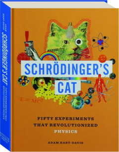 SCHRODINGER'S CAT: Fifty Experiments That Revolutionized Physics