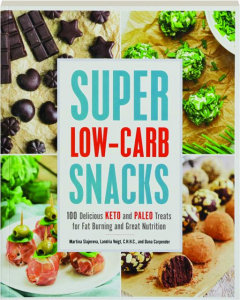 SUPER LOW-CARB SNACKS: 100 Delicious Keto and Paleo Treats for Fat Burning and Great Nutrition