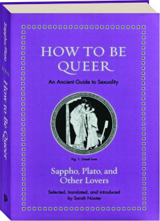 HOW TO BE QUEER: An Ancient Guide to Sexuality