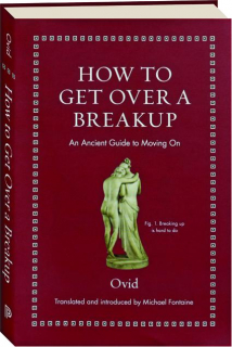 HOW TO GET OVER A BREAKUP: An Ancient Guide to Moving On