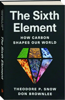 THE SIXTH ELEMENT: How Carbon Shapes Our World