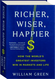 RICHER, WISER, HAPPIER: How the World's Greatest Investors Win in Markets and Life