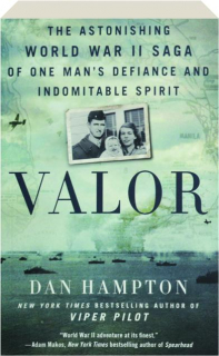 VALOR: The Astonishing World War II Saga of One Man's Defiance and Indomitable Spirit