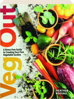 VEG OUT: A Stress-Free Guide to Creating Your First Vegetable Garden