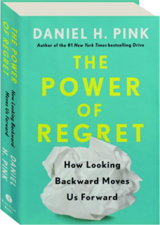 THE POWER OF REGRET: How Looking Backward Moves Us Forward