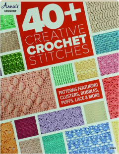 40+ CREATIVE CROCHET STITCHES: Patterns Featuring Clusters, Bobbles, Puffs, Lace & More