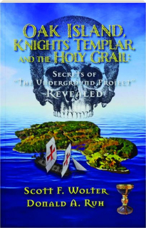 OAK ISLAND, KNIGHTS TEMPLAR, AND THE HOLY GRAIL: Secrets of "The Underground Project" Revealed